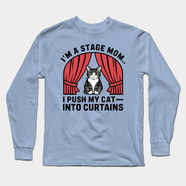 I am a stage mom I push my cat into curtains Long Sleeve T-Shirt by Syntax Wear